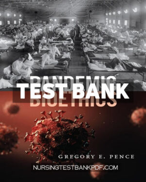 Test Bank for Pandemic Bioethics by Pence