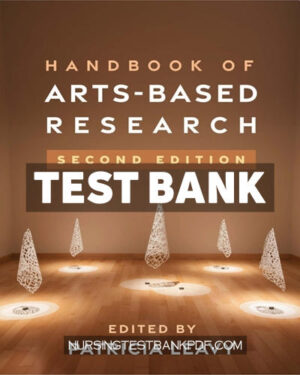Test Bank for Handbook of Arts Based Research 2nd Edition by Leavy