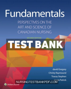 Test Bank for Fundamentals - Perspectives on the Art and Science of Canadian Nursing 2nd Edition by Gregory