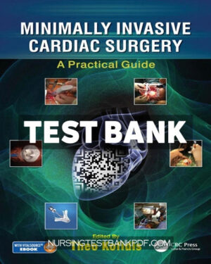 Test Bank for Minimally Invasive Cardiac Surgery 1st Edition by CRC Press
