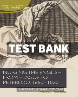 Test Bank for Nursing the English from plague to Peterloo 1660 1820 by Tomkins