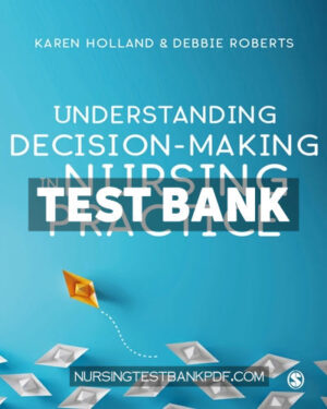 Test Bank for Understanding Decision Making in Nursing Practice 1st Edition by Holland