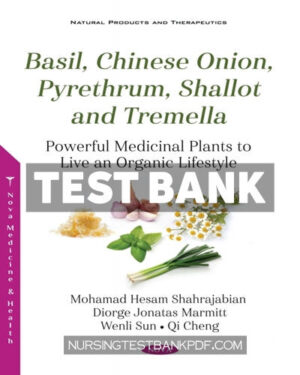 Test Bank for Basil Chinese Onion Pyrethrum Shallot and Tremella - Powerful Medicinal Plants to Live an Organic Lifestyle by Nova