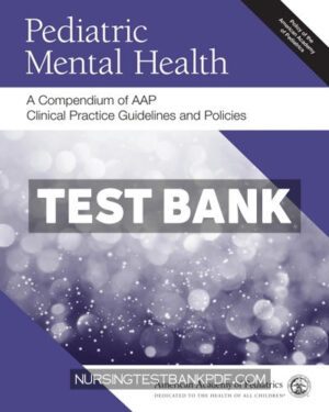 Test Bank for Pediatric Mental Health - A Compendium of AAP Clinical Practice Guidelines and Policies by AAP