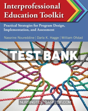 Test Bank for Interprofessional Education Toolkit - Practical Strategies for Program Design Implementation and Assessment 1st Edition by Noureddine