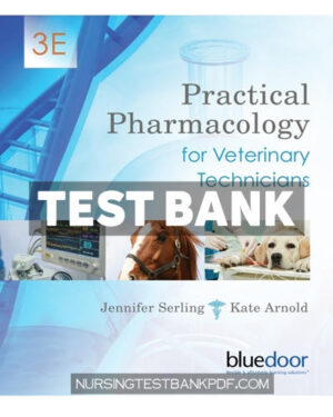 Test Bank for Practical Pharmacology for Veterinary Technicians (3E) 3rd Edition by Serling
