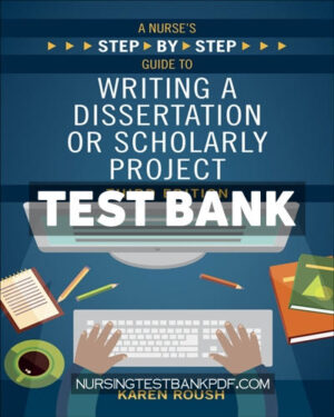 Test Bank for A Nurses Step By Step Guide to Writing A Dissertation or Scholarly Project Third Edition 3rd Edition by Roush