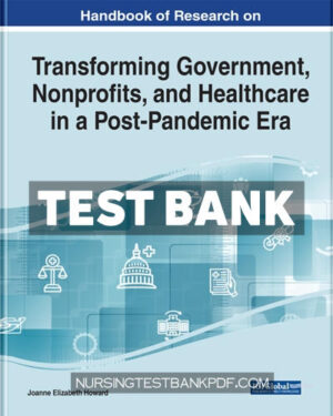 Test Bank for Handbook of Research on Transforming Government Nonprofits and Healthcare in a Post Pandemic Era by Joanne