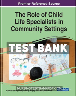 Test Bank for The Role of Child Life Specialists in Community Settings by Lowry