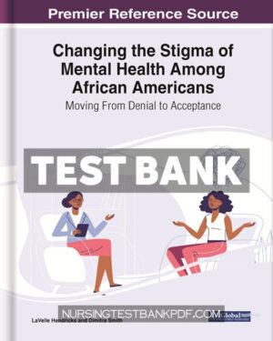 Test Bank for Changing the Stigma of Mental Health Among African Americans - Moving From Denial to Acceptance by Hendricks
