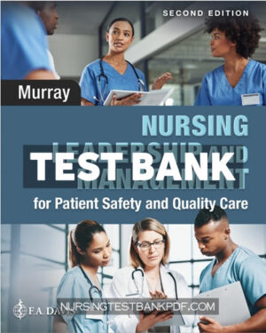 Test Bank for Nursing Leadership and Management for Patient Safety and Quality Care 2nd Edition by Murray