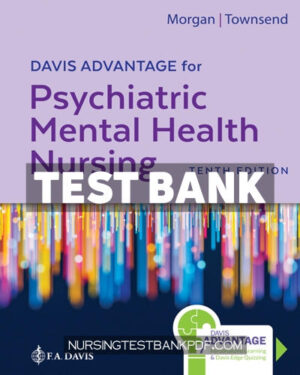 Test Bank for Davis Advantage for Psychiatric Mental Health Nursing 10th Edition by Morgan