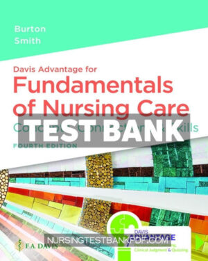 Test Bank for Davis Advantage for Fundamentals of Nursing Care 4th Edition by Burton