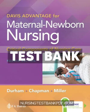 Test Bank for Davis Advantage for Maternal Newborn Nursing - Critical Components of Nursing Care 4th Edition 4th Edition by Durham
