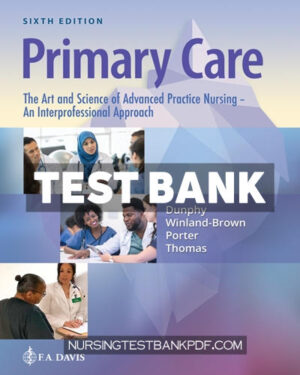 Test Bank for Primary Care - The Art and Science of Advanced Practice Nursing An Interprofessional Approach 6th Edition by Dunphy