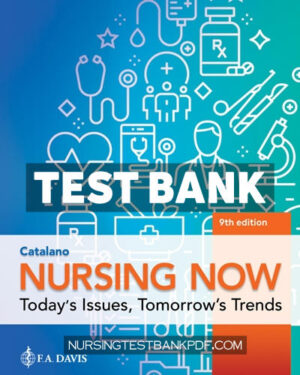 Test Bank for Nursing Now 9th Edition by Catalano