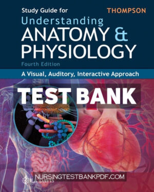 Test Bank for Study Guide for Understanding Anatomy & Physiology 4th Edition by Thompson