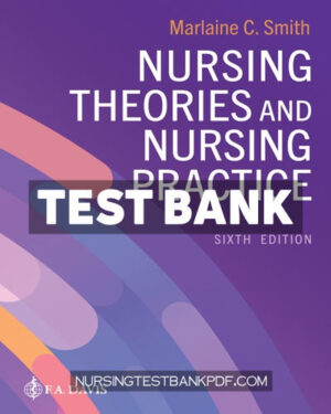 Test Bank for Nursing Theories and Nursing Practice 6th Edition by Smith