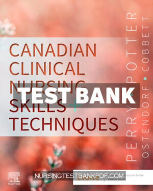 Test Bank for Canadian Clinical Nursing Skills and Techniques 1st Edition by Perry