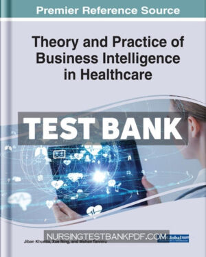 Test Bank for Theory and Practice of Business Intelligence in Healthcare by Khuntia
