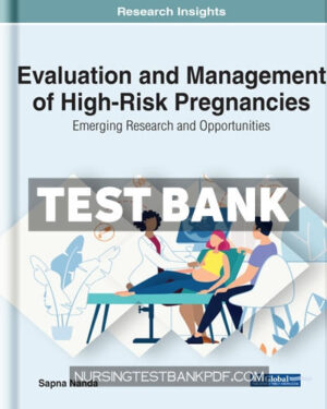 Test Bank for Evaluation and Management of High Risk Pregnancies - Emerging Research and Opportunities by Nanda