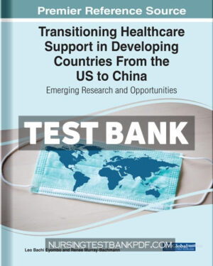Test Bank for Transitioning Healthcare Support in Developing Countries From the US to China - Emerging Research and Opportunities by Eyombo