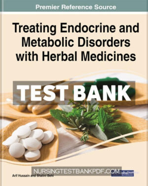 Test Bank for Treating Endocrine and Metabolic Disorders With Herbal Medicines by Medical Information Science Reference