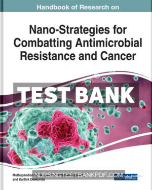 Test Bank for Handbook of Research on Nano Strategies for Combatting Antimicrobial Resistance and Cancer by Medical Information Science Reference
