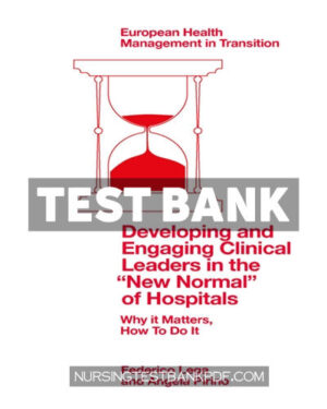 Test Bank for Developing and Engaging Clinical Leaders in the “New Normal” of Hospitals by Lega