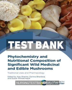 Test Bank for Phytochemistry and Nutritional Composition of Significant Wild Medicinal and Edible Mushrooms 1st Edition by Sharma