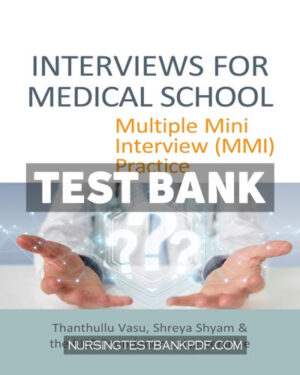 Test Bank for INTERVIEWS FOR MEDICAL SCHOOL - Multiple Mini Interview (MMI) Practice 1st Edition by Vasu