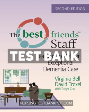 Test Bank for The Best Friends Staff - Learning to Deliver Exceptional Dementia Care 2nd Edition by Bell