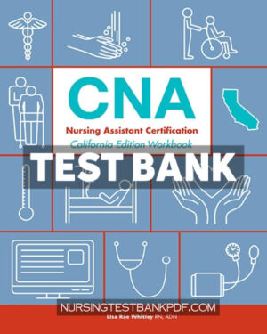 Test Bank for Workbook to Accompany - CNA - Nursing Assistant Certification California Edition 1st Edition by Whitley