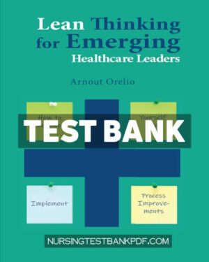 Test Bank for Lean Thinking for Emerging Healthcare Leaders by Orelio