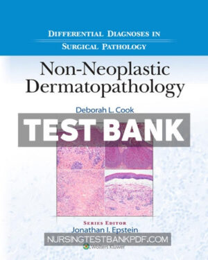 Test Bank for Differential Diagnoses in Surgical Pathology - Non Neoplastic Dermatopathology 1st Edition by Cook