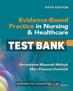 Test Bank for Evidence Based Practice in Nursing & Healthcare 5th Edition by Melnyk
