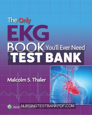 Test Bank for The Only EKG Book Youll Ever Need 10th Edition by Thaler