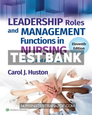 Test Bank for Leadership Roles and Management Functions in Nursing 11th Edition by Huston