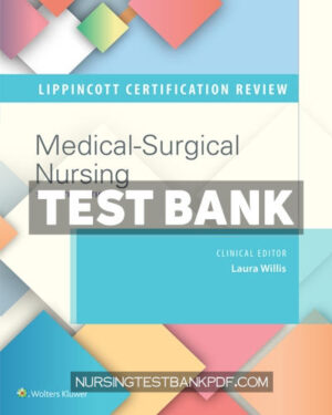 Test Bank for Lippincott Certification Review Medical Surgical Nursing 7th Edition by Willis