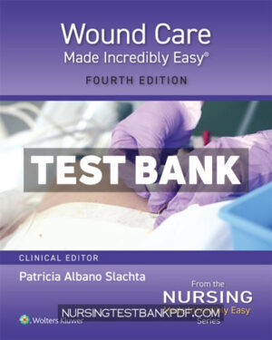 Test Bank for Wound Care Made Incredibly Easy 4th Edition by Slachta