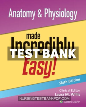 Test Bank for Anatomy & Physiology Made Incredibly Easy 6th Edition by Willis