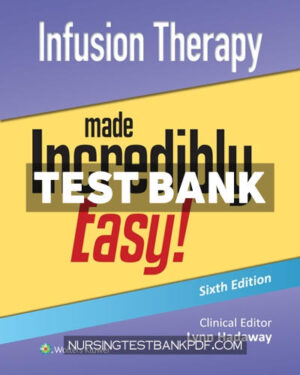 Test Bank for Infusion Therapy Made Incredibly Easy 6th Edition by Hadaway