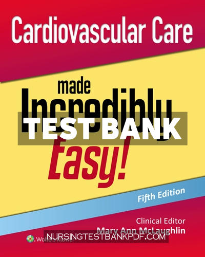 9781975243234-TEST-BANK Test Bank for Cardiovascular Care Made Incredibly Easy 5th Edition by McLaughlin