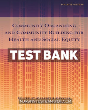 Test Bank for Community Organizing and Community Building for Health and Social Equity 4th edition by Minkler