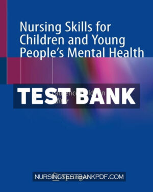 Test Bank for Nursing Skills for Children and Young Peoples Mental Health by Springer