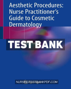 Test Bank for Aesthetic Procedures - Nurse Practitioners Guide to Cosmetic Dermatology by Haney