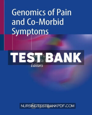 Test Bank for Genomics of Pain and Co Morbid Symptoms 1st Edition by Dorsey