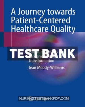 Test Bank for A Journey towards Patient Centered Healthcare Quality by Moody-Williams