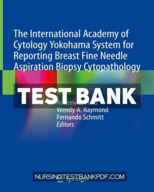 Test Bank for The International Academy of Cytology Yokohama System for Reporting Breast Fine Needle Aspiration Biopsy Cytopathology 1st Edition by Field