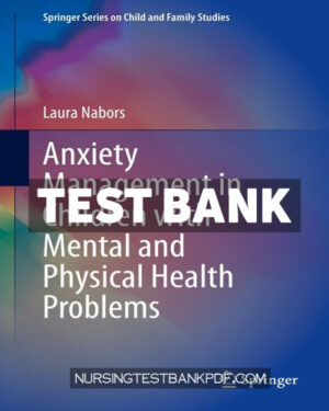 Test Bank for Anxiety Management in Children with Mental and Physical Health Problems by Nabors